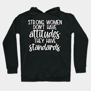 Strong women don't have attitudes they have standards Hoodie